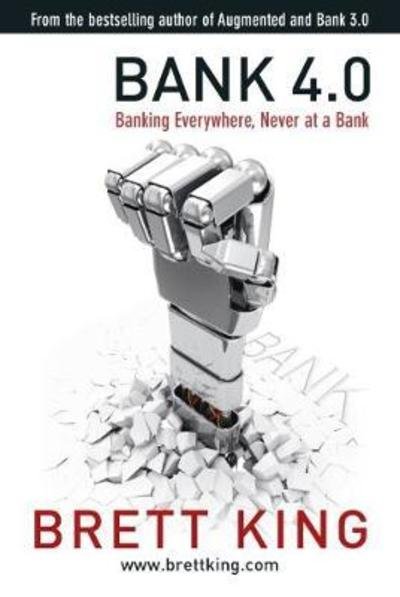 Cover for Brett King · Bank 4.0: Banking everywhere, never at a bank (Hardcover bog) (2018)