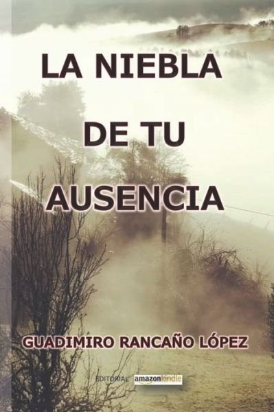 Cover for Guadimiro Rancano Lopez · La Niebla de Tu Ausencia (Paperback Bog) (2022)