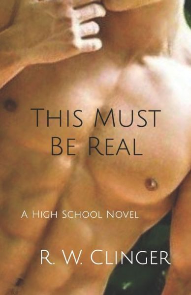 Cover for R W Clinger · This Must Be Real: A High School Novel (Paperback Book) (2021)