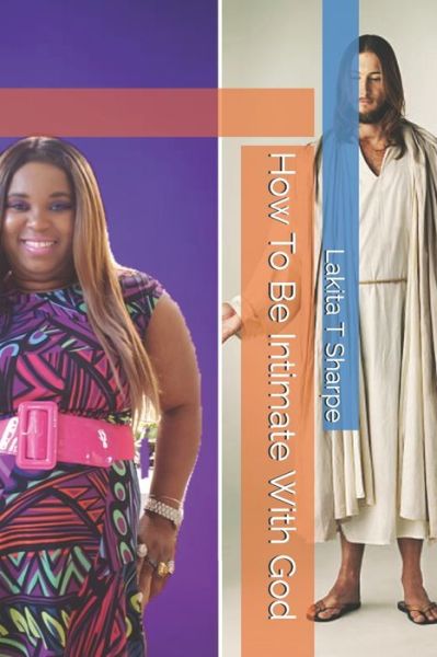 Cover for Lakita T Sharpe · How To Be Intimate With God (Paperback Book) (2021)