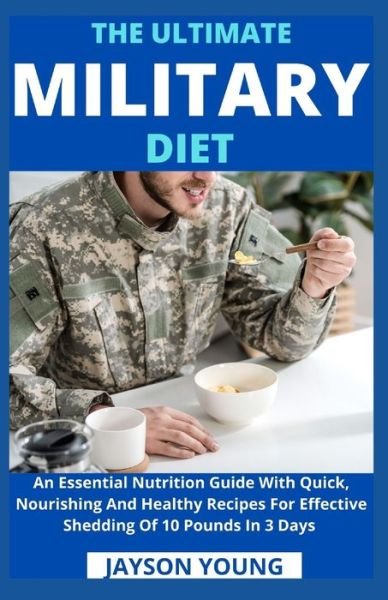 Cover for Jayson Young · The Ultimate Military Diet: An Essential Nutrition Guide With Quick, Nourishing And Healthy Recipes For Effective Shedding Of 10 Pounds In 3 Days (Taschenbuch) (2021)