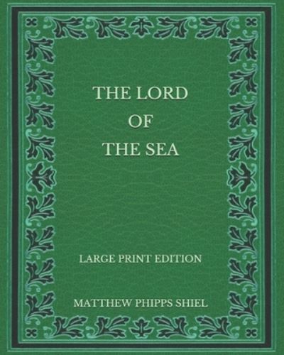 Cover for Matthew Phipps Shiel · The Lord of the Sea - Large Print Edition (Paperback Book) (2020)