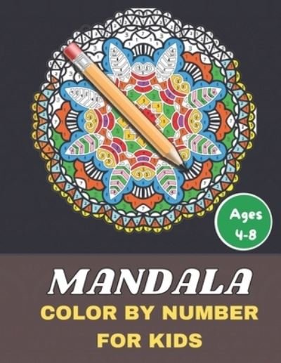 Cover for MD Rahul · Mandala Color By Number For Kids Ages 4-8: Activity Mosaic Coloring Book for Adults Relaxation and Stress Relief. 50 Unique Color By Number Design for drawing and coloring Stress Relieving Designs for Adults Relaxation (Paperback Bog) (2021)