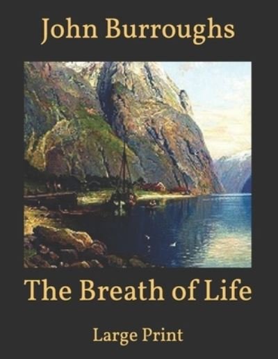 Cover for John Burroughs · The Breath of Life: Large Print (Paperback Book) (2021)