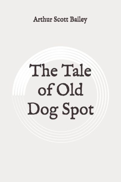 Cover for Arthur Scott Bailey · The Tale of Old Dog Spot (Taschenbuch) (2020)