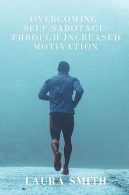 Cover for Laura Smith · Overcoming Self Sabotage through Increased Motivation (Taschenbuch) (2020)