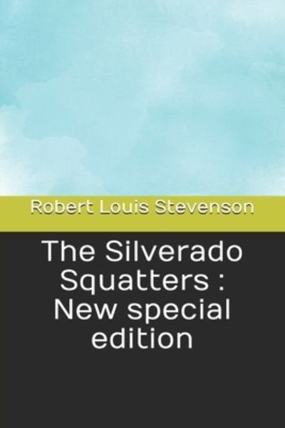 The Silverado Squatters - Robert Louis Stevenson - Books - Independently Published - 9798663953764 - July 5, 2020