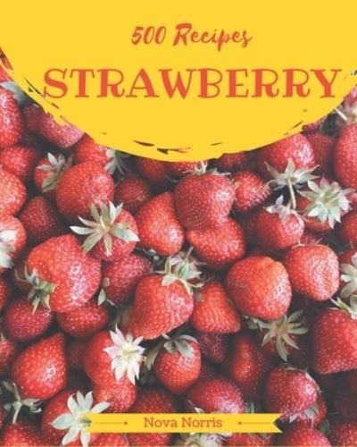 Cover for Nova Norris · 500 Strawberry Recipes (Paperback Bog) (2020)