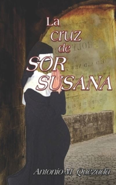 Cover for Antonio Mercedes Quezada · La cruz de Sor Susana (Paperback Book) (2020)