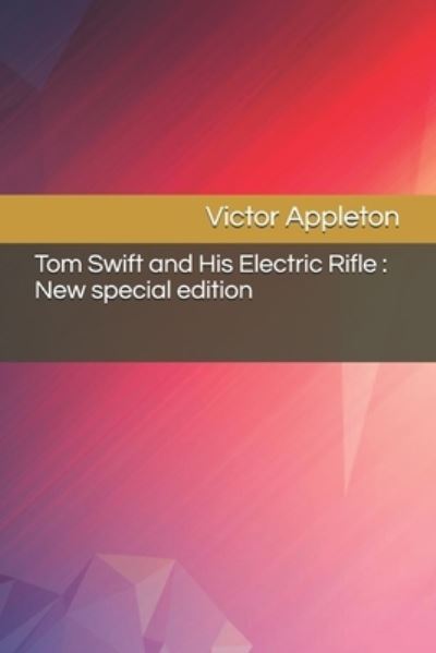 Tom Swift and His Electric Rifle - Victor Appleton - Books - Independently Published - 9798685960764 - September 13, 2020