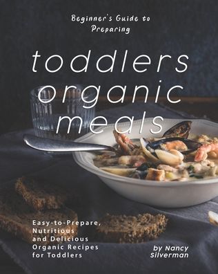 Cover for Nancy Silverman · Beginner's Guide to Preparing Toddlers Organic Meals (Pocketbok) (2020)