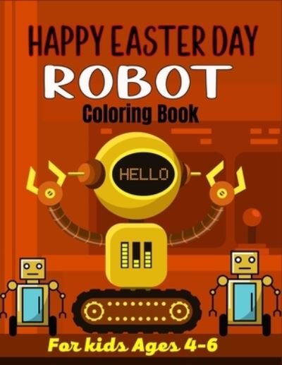 Cover for Ensumongr Publications · HAPPY EASTER DAY ROBOT Coloring Book For Kids Ages 4-6 (Paperback Book) (2021)