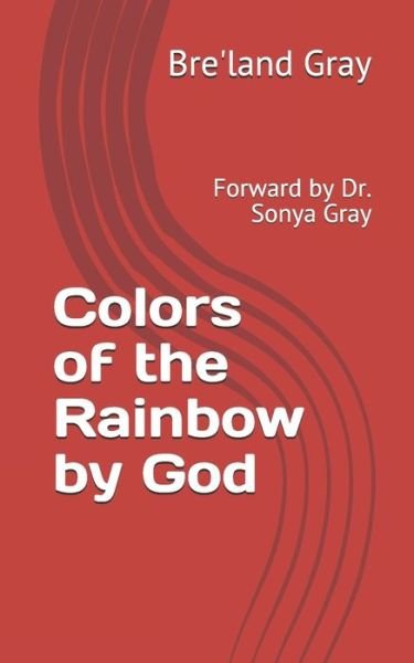 Cover for Bre'land Hunter Gray · Colors of the Rainbow by God (Paperback Book) (2021)