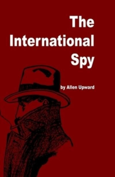 Cover for Allen Upward · The International Spy Illustrated (Paperback Book) (2021)