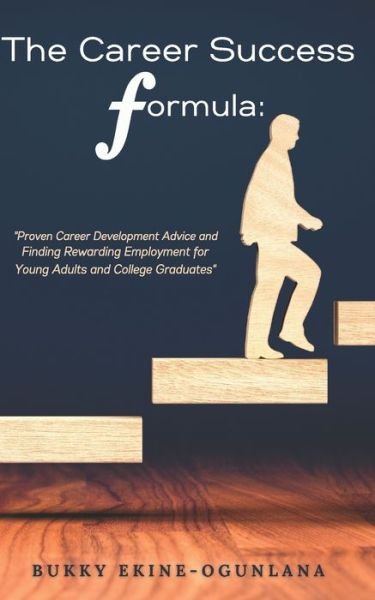 Cover for Bukky Ekine-Ogunlana · The Career Success Formula: Proven Career Development Advice and Finding Rewarding Employment for Young Adults and College Graduates - Life Tips (Taschenbuch) (2021)