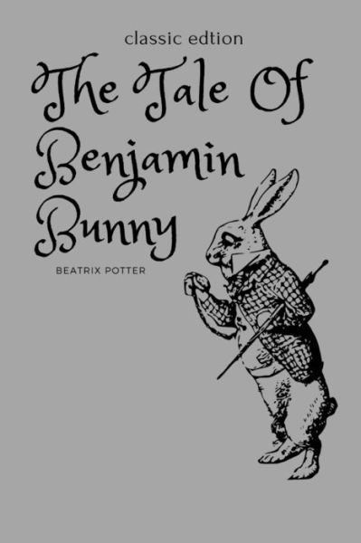 The Tale Of Benjamin Bunny: With Original Illustrated - Beatrix Potter - Kirjat - Independently Published - 9798747484764 - sunnuntai 2. toukokuuta 2021