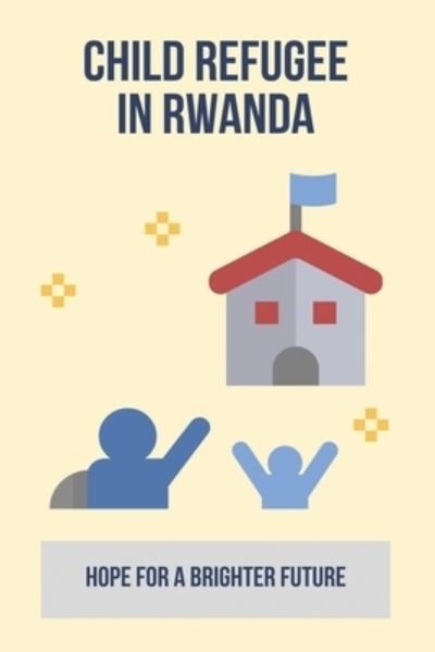 Amazon Digital Services LLC - KDP Print US · Child Refugee In Rwanda (Paperback Bog) (2021)