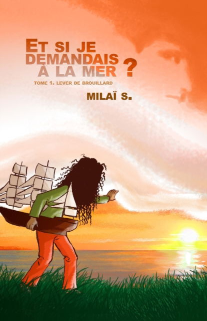 Cover for Milai S · Et si je demandais a la mer?: Tome 1. Lever de brouillard (Paperback Book) (2021)