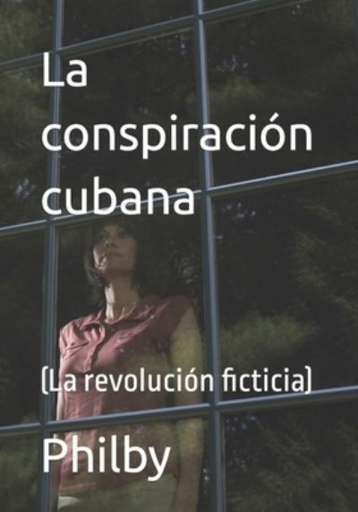 Cover for Philby Wallace Philby · La conspiracion cubana: (La revolucion ficticia) (Taschenbuch) (2021)