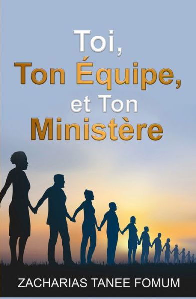 Cover for Zacharias Tanee Fomum · Toi, Ton equipe et Ton Ministere - Le Leadership Spirituel (Paperback Book) (2022)