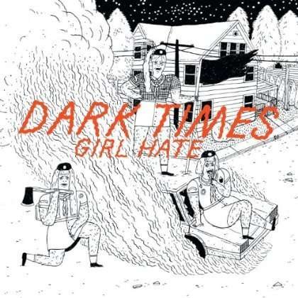 Cover for Dark Times · Girl Hate (7&quot;) (2013)
