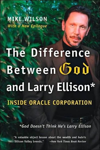 The Difference Between God and Larry Ellison: *God Doesn't Think He's Larry Ellison - Mike Wilson - Livres - HarperCollins - 9780060008765 - 11 novembre 2003
