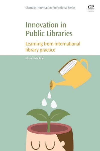 Cover for Nicholson, Kirstie (City of Armadale Library Service, Perth, Western Australia) · Innovation in Public Libraries: Learning from International Library Practice (Paperback Book) (2017)
