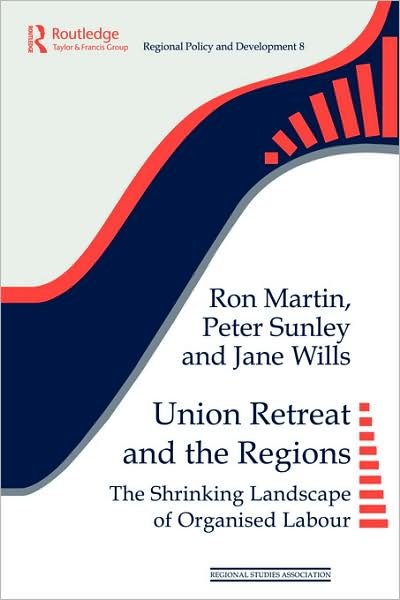 Cover for Martin, Ron (University of Cambridg,UK) · Union Retreat and the Regions: The Shrinking Landscape of Organised Labour - Regions and Cities (Paperback Book) (1996)