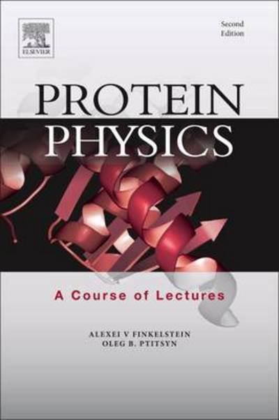 Cover for Finkelstein, Alexei V. (Institute of Protein Research, Russian Academy of Sciences, Moscow, Russia) · Protein Physics: A Course of Lectures (Paperback Book) (2016)