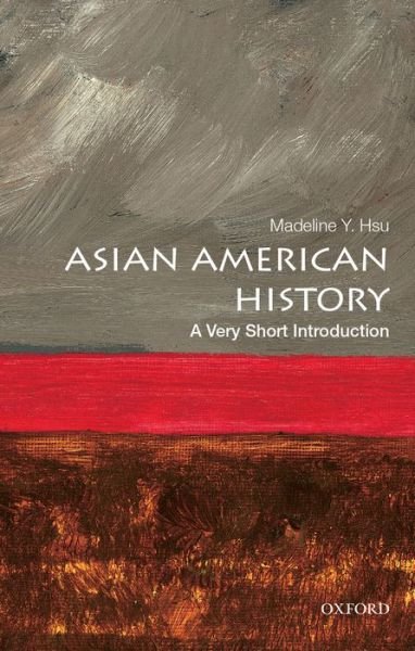 Cover for Hsu, Madeline Y. (Associate Professor of History, Associate Professor of History, The University of Texas at Austin) · Asian American History: A Very Short Introduction - Very Short Introductions (Pocketbok) (2017)