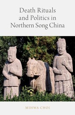 Cover for Choi, Mihwa (Lecturer, Lecturer, Chapman University) · Death Rituals and Politics in Northern Song China (Hardcover Book) (2017)