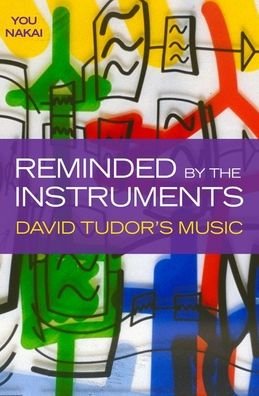 Cover for Nakai, You (Assistant Professor, Assistant Professor, Kyoto City University of Arts) · Reminded by the Instruments: David Tudor's Music (Gebundenes Buch) (2021)