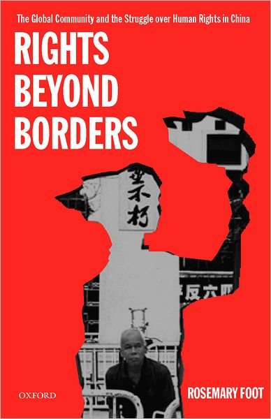 Cover for Foot, Rosemary (Professor of International Relations and John Swire Senior Research Fellow, Professor of International Relations and John Swire Senior Research Fellow, St Antony's College, University of Oxford) · Rights Beyond Borders: The Global Community and the Struggle over Human Rights in China (Pocketbok) (2000)