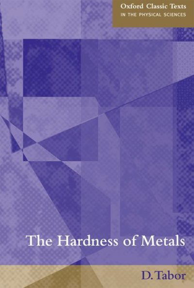 Cover for Tabor, D. (Emeritus Professor of Physics, Emeritus Professor of Physics, University of Cambridge) · The Hardness of Metals - Oxford Classic Texts in the Physical Sciences (Paperback Book) (2000)