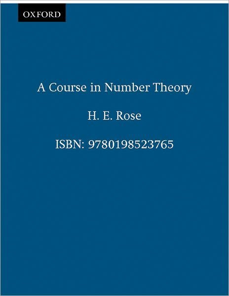 Cover for Rose, H. E. (Lecturer in Mathematics, Lecturer in Mathematics, University of Bristol) · A Course in Number Theory (Pocketbok) [2 Revised edition] (1995)