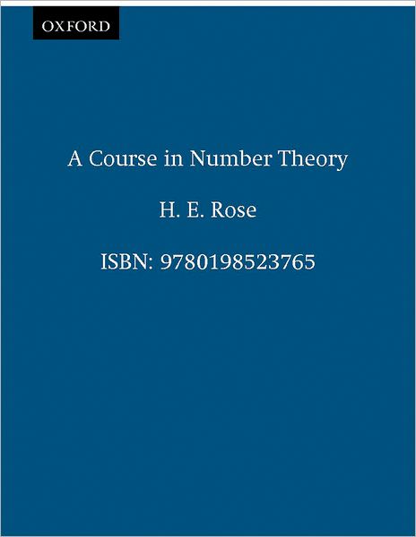 Cover for Rose, H. E. (Lecturer in Mathematics, Lecturer in Mathematics, University of Bristol) · A Course in Number Theory (Pocketbok) [2 Revised edition] (1995)