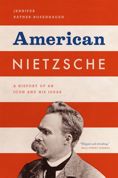 Cover for Jennifer Ratner-Rosenhagen · American Nietzsche: A History of an Icon and His Ideas (Paperback Bog) (2012)