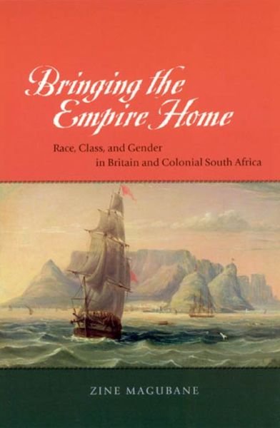 Cover for Zine Magubane · Bringing the Empire Home: Race, Class, and Gender in Britain and Colonial South Africa (Hardcover Book) (2003)