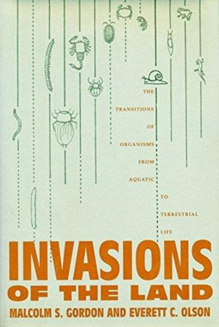 Invasions of the Land: The Transitions of Organisms from Aquatic to Terrestrial Life - Malcolm Gordon - Kirjat - Columbia University Press - 9780231068765 - tiistai 15. maaliskuuta 1994