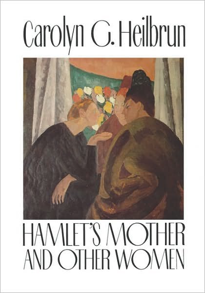 Hamlet's Mother and Other Women - Gender and Culture Series - Carolyn Heilbrun - Bøger - Columbia University Press - 9780231071765 - 25. maj 1990