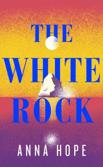 Cover for Anna Hope · The White Rock: From the bestselling author of The Ballroom (Gebundenes Buch) (2022)
