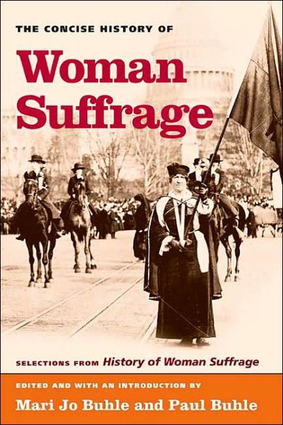 Cover for Paul Buhle · The Concise History of Woman Suffrage: Selections from History of Woman Suffrage, by Elizabeth Cady Stanton, Susan B. Anthony, Matilda Joslyn Gage, and the National American Woman Suffrage Association (Paperback Book) (2005)