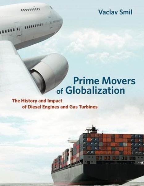 Cover for Smil, Vaclav (Distinguished Professor Emeritus, University of Manitoba) · Prime Movers of Globalization: The History and Impact of Diesel Engines and Gas Turbines - The MIT Press (Paperback Bog) (2013)