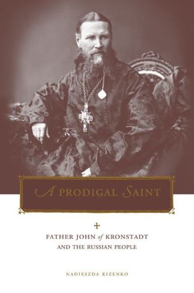 Cover for Kizenko, Nadieszda (Assistant Professor of History) · A Prodigal Saint: Father John of Kronstadt and the Russian People - Penn State Series in Lived Religious Experience (Paperback Book) (2000)