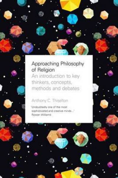 Approaching philosophy of religion - an introduction to key thinkers, conce - Canon Anthony C. Thiselton - Books - Spck publishing - 9780281076765 - May 18, 2017