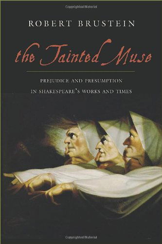 Cover for Robert Brustein · The Tainted Muse: Prejudice and Presumption in Shakespeare and His Time (Hardcover Book) [F First edition] (2009)