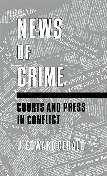 Cover for J. Edward Gerald · News of Crime: Courts and Press in Conflict (Hardcover Book) (1983)