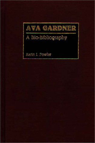 Cover for Karin J. Fowler · Ava Gardner: A Bio-Bibliography - Bio-Bibliographies in the Performing Arts (Hardcover Book) [First edition] (1990)