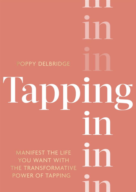 Cover for Poppy Delbridge · Tapping In: Manifest the life you want with the transformative power of tapping (Hardcover Book) (2022)