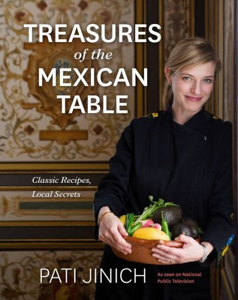 Cover for Pati Jinich · Pati Jinich Treasures Of The Mexican Table: Classic Recipes, Local Secrets (Hardcover bog) (2021)